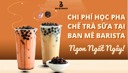 Chi Phí Học Pha Chế Trà Sữa